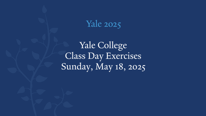 Yale 2025 - Yale College Class Day Exercises Sunday, May 18, 2025